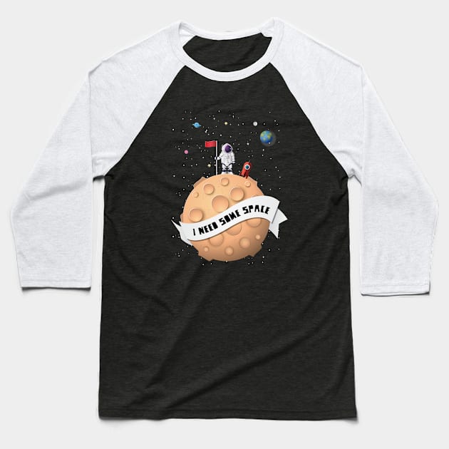 I Need Some Space Baseball T-Shirt by RainbowAndJackson